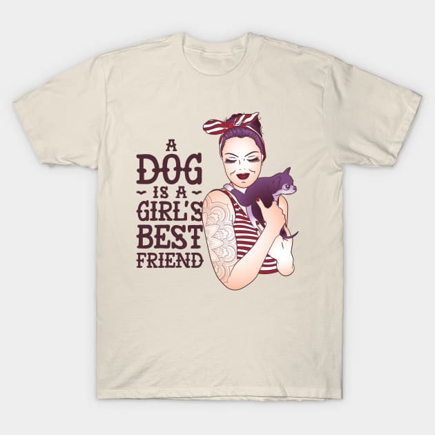 A dog is a girls best friend T-Shirt by madeinchorley